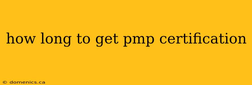 how long to get pmp certification