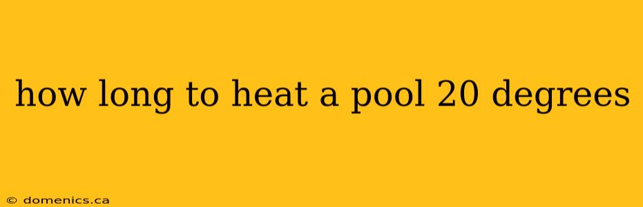 how long to heat a pool 20 degrees