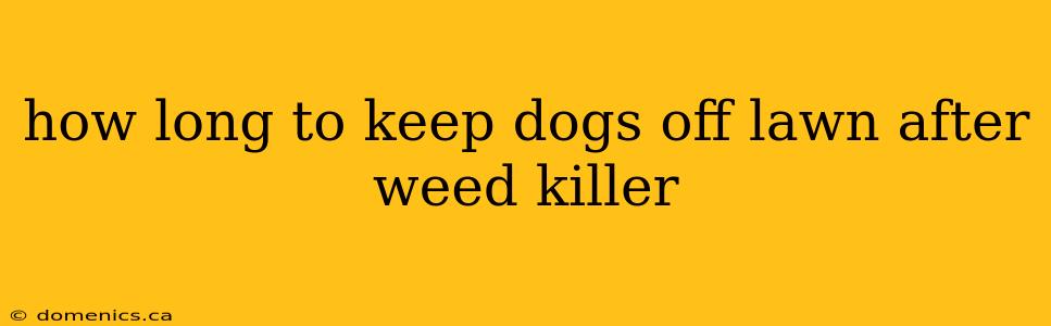 how long to keep dogs off lawn after weed killer