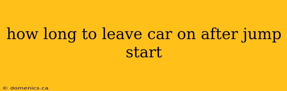 how long to leave car on after jump start