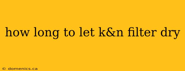 how long to let k&n filter dry