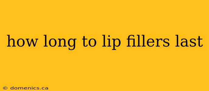 how long to lip fillers last