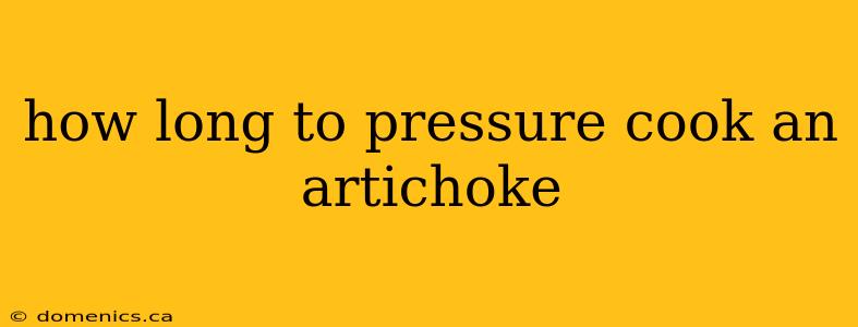 how long to pressure cook an artichoke