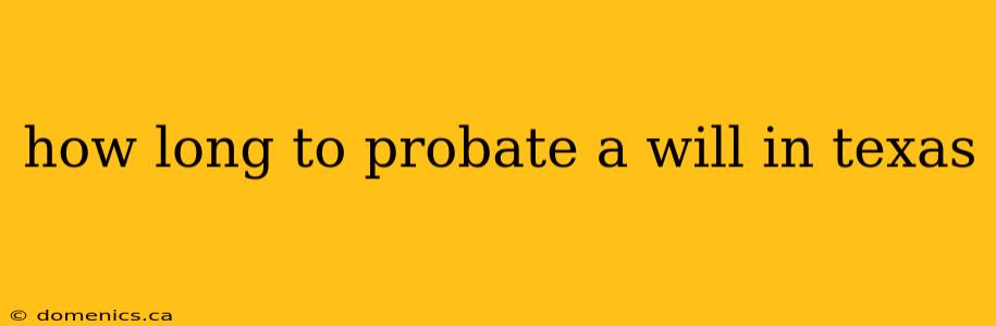 how long to probate a will in texas