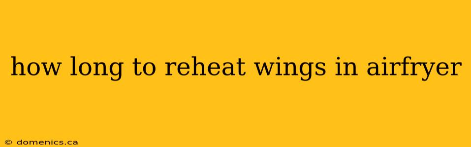 how long to reheat wings in airfryer