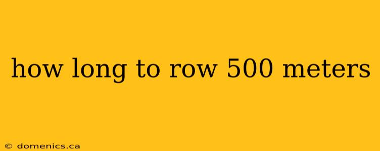 how long to row 500 meters