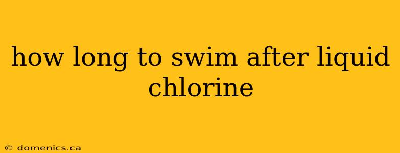 how long to swim after liquid chlorine