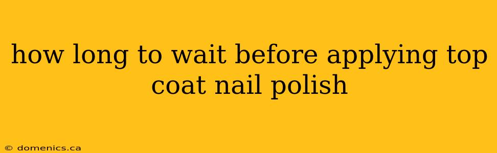 how long to wait before applying top coat nail polish