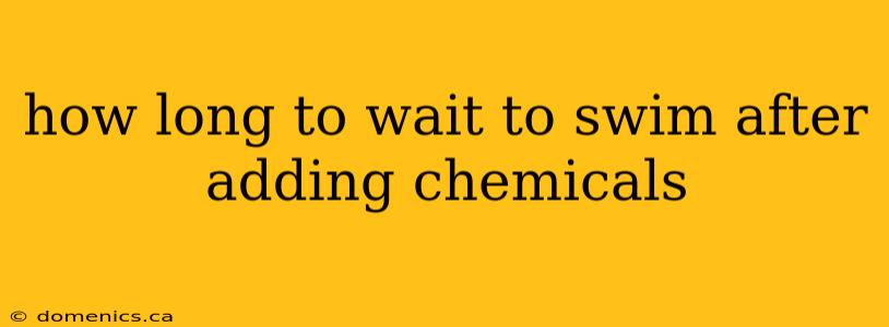 how long to wait to swim after adding chemicals