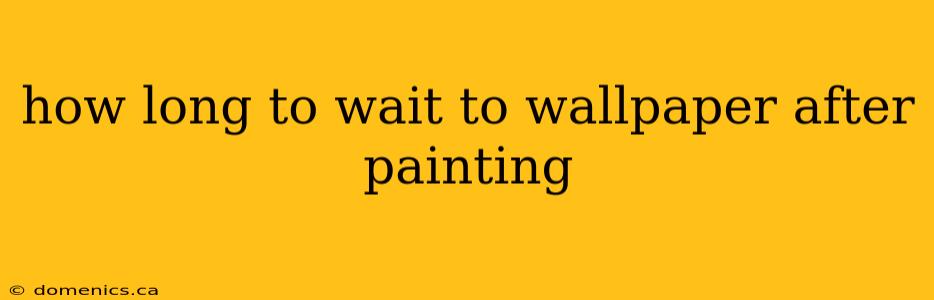 how long to wait to wallpaper after painting