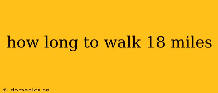 how long to walk 18 miles