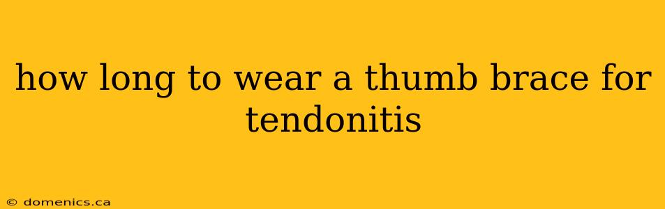 how long to wear a thumb brace for tendonitis