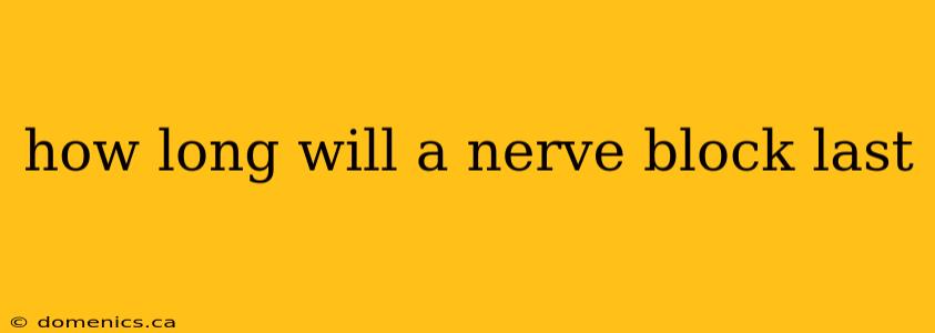 how long will a nerve block last