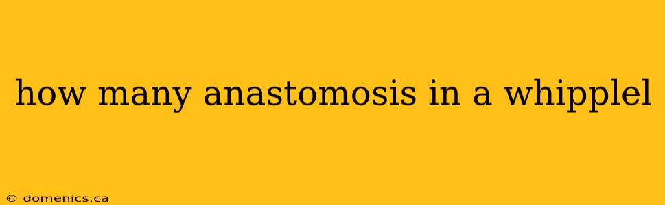 how many anastomosis in a whipplel