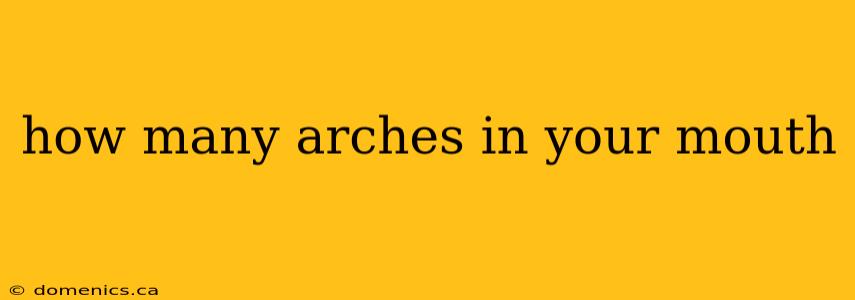 how many arches in your mouth