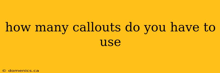 how many callouts do you have to use