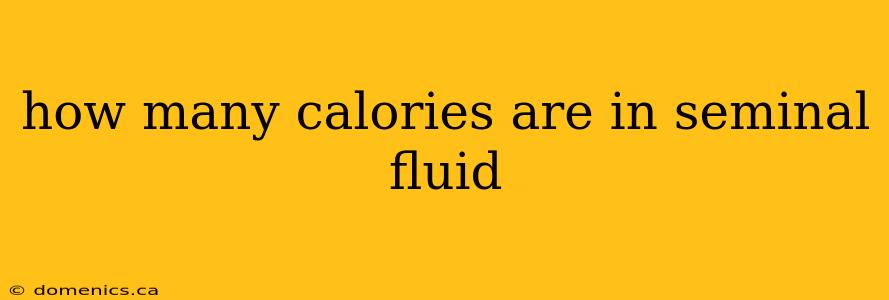 how many calories are in seminal fluid