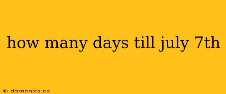 how many days till july 7th