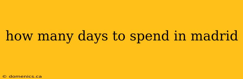 how many days to spend in madrid