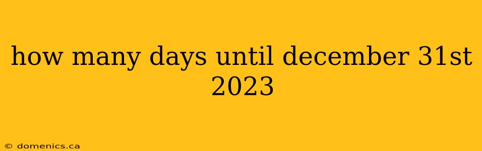how many days until december 31st 2023