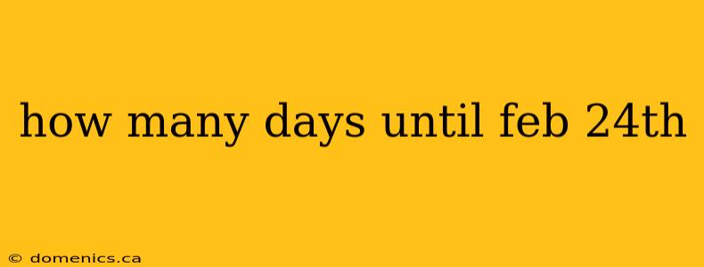 how many days until feb 24th