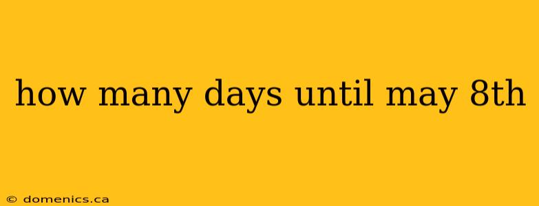 how many days until may 8th