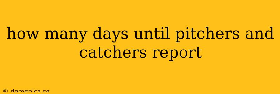 how many days until pitchers and catchers report