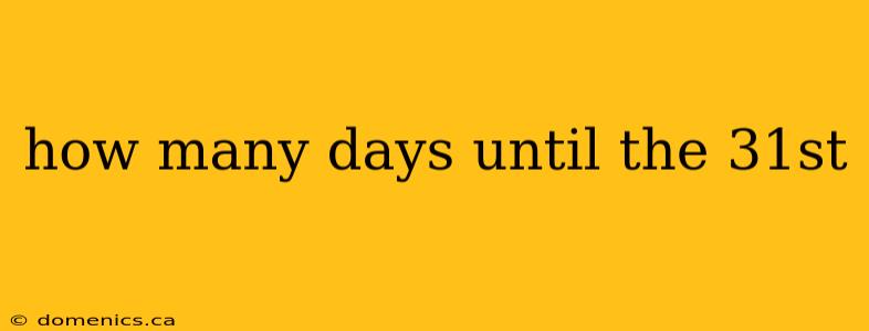 how many days until the 31st