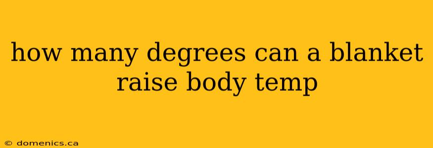 how many degrees can a blanket raise body temp