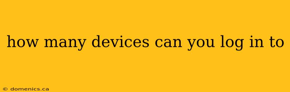 how many devices can you log in to