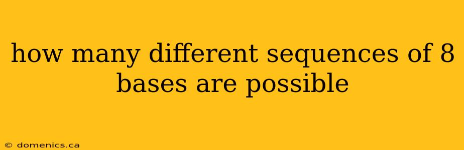 how many different sequences of 8 bases are possible