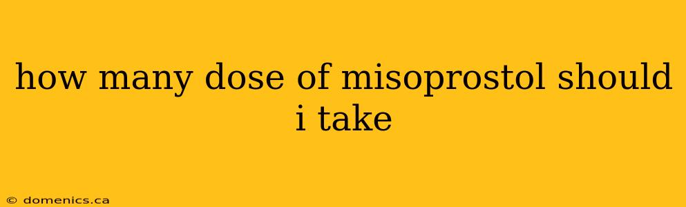 how many dose of misoprostol should i take