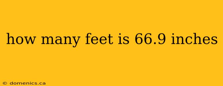 how many feet is 66.9 inches