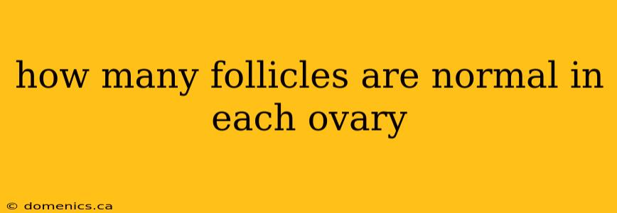 how many follicles are normal in each ovary