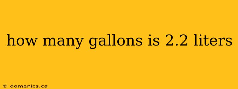 how many gallons is 2.2 liters