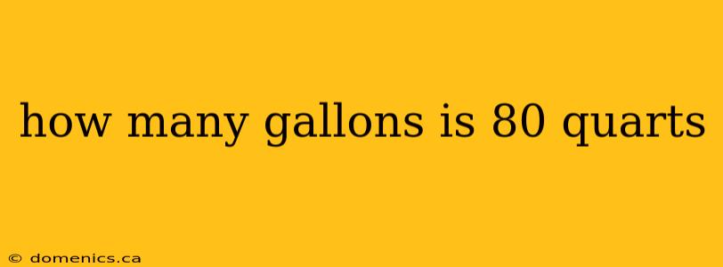 how many gallons is 80 quarts