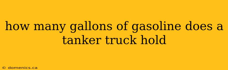 how many gallons of gasoline does a tanker truck hold