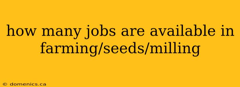 how many jobs are available in farming/seeds/milling