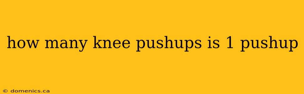 how many knee pushups is 1 pushup