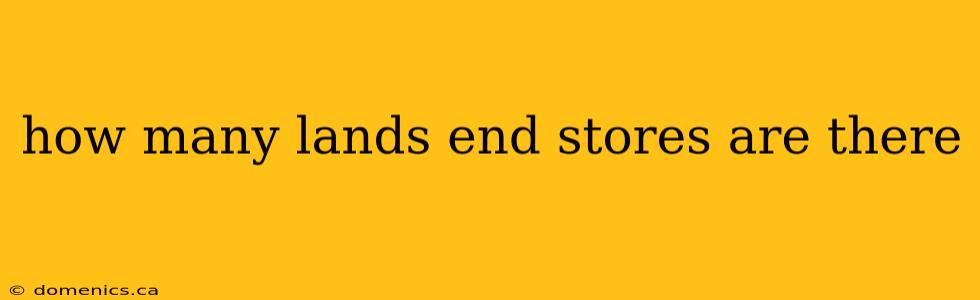 how many lands end stores are there