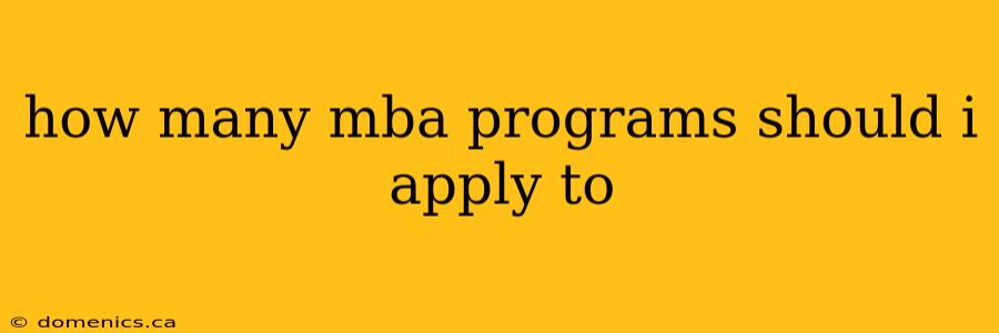 how many mba programs should i apply to