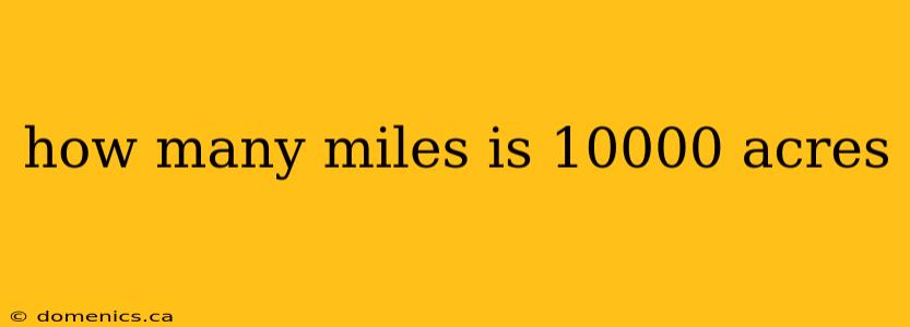 how many miles is 10000 acres