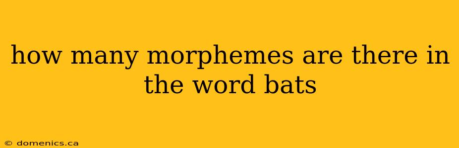 how many morphemes are there in the word bats