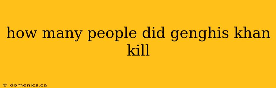 how many people did genghis khan kill