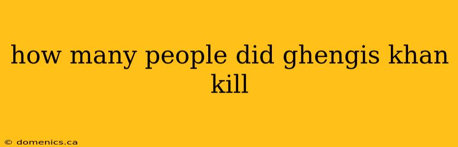 how many people did ghengis khan kill