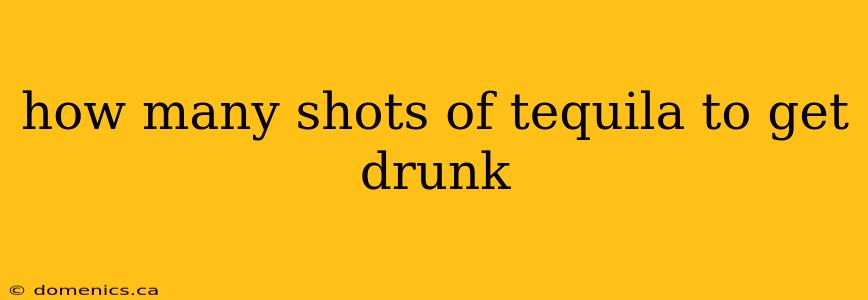 how many shots of tequila to get drunk