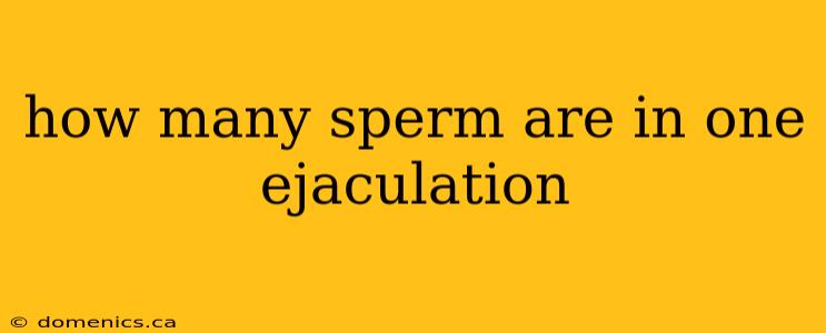 how many sperm are in one ejaculation