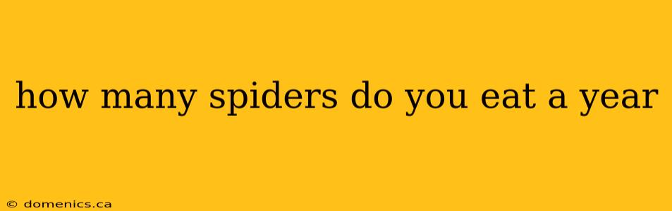 how many spiders do you eat a year