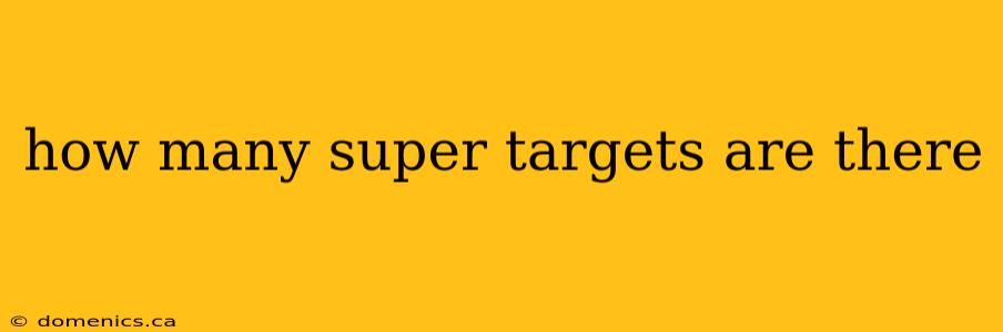 how many super targets are there