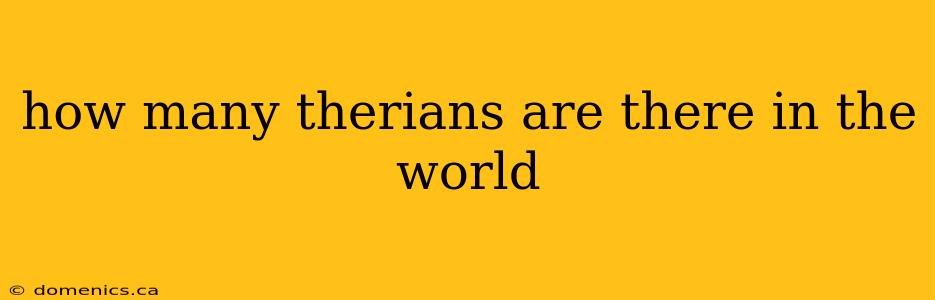 how many therians are there in the world